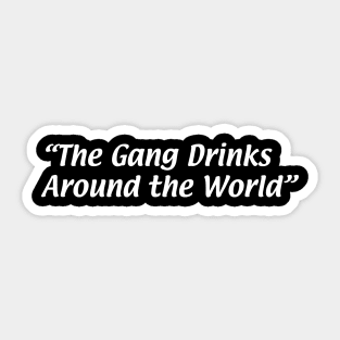 The Gang Drinks Around the World Sticker